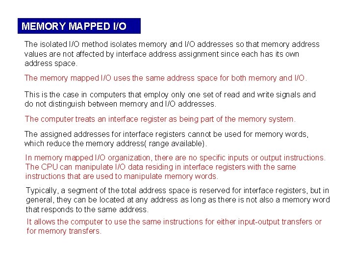 MEMORY MAPPED I/O The isolated I/O method isolates memory and I/O addresses so that