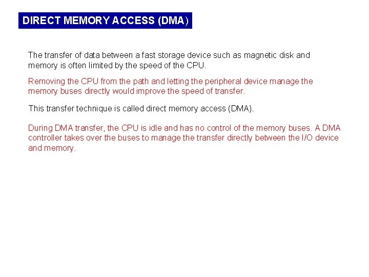 DIRECT MEMORY ACCESS (DMA) The transfer of data between a fast storage device such