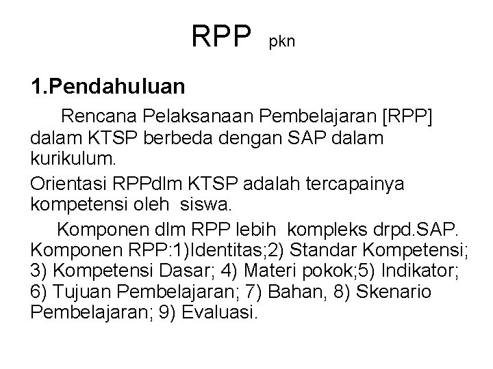 RPP pkn 1. Pendahuluan Rencana Pelaksanaan Pembelajaran [RPP] dalam KTSP berbeda dengan SAP dalam