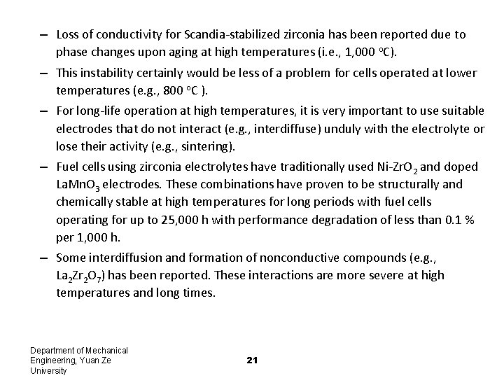 – Loss of conductivity for Scandia-stabilized zirconia has been reported due to phase changes – Loss of conductivity for Scandia-stabilized zirconia has been reported due to phase changes