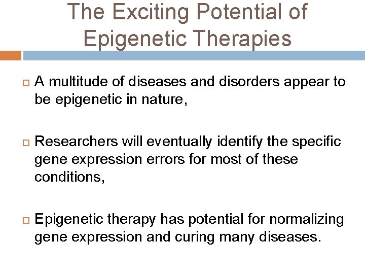 The Exciting Potential of Epigenetic Therapies A multitude of diseases and disorders appear to