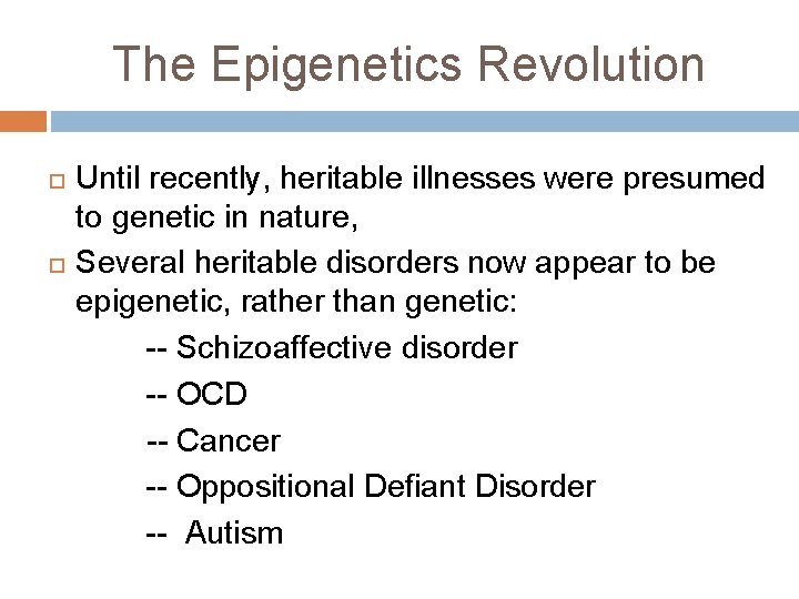 The Epigenetics Revolution Until recently, heritable illnesses were presumed to genetic in nature, Several