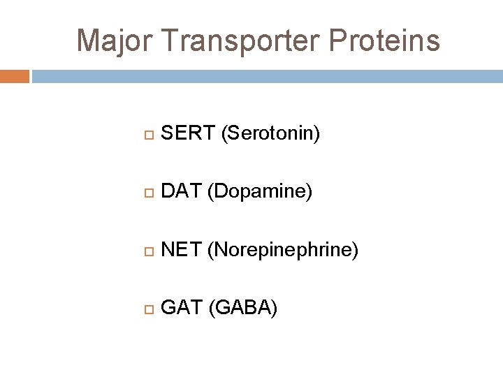 Major Transporter Proteins SERT (Serotonin) DAT (Dopamine) NET (Norepinephrine) GAT (GABA) 