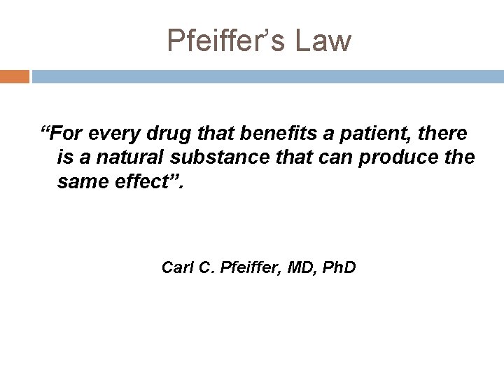 Pfeiffer’s Law “For every drug that benefits a patient, there is a natural substance