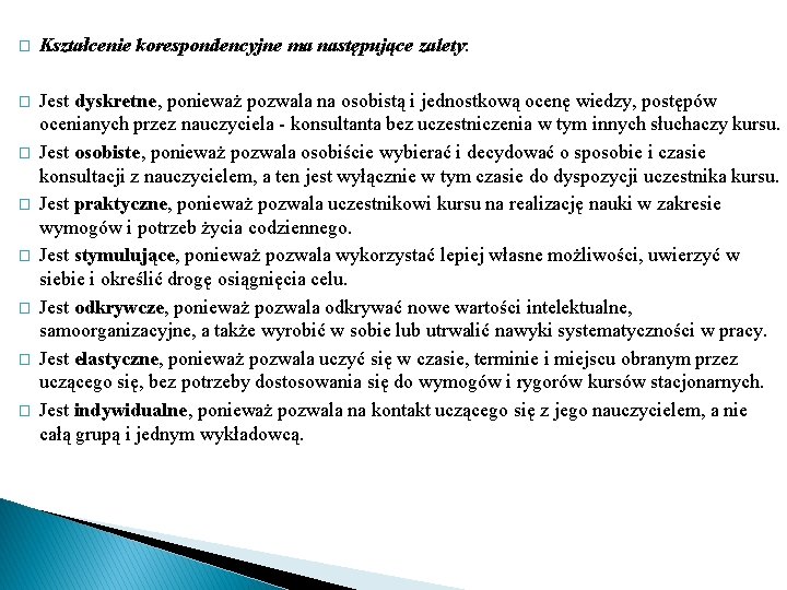 � Kształcenie korespondencyjne ma następujące zalety: � Jest dyskretne, ponieważ pozwala na osobistą i