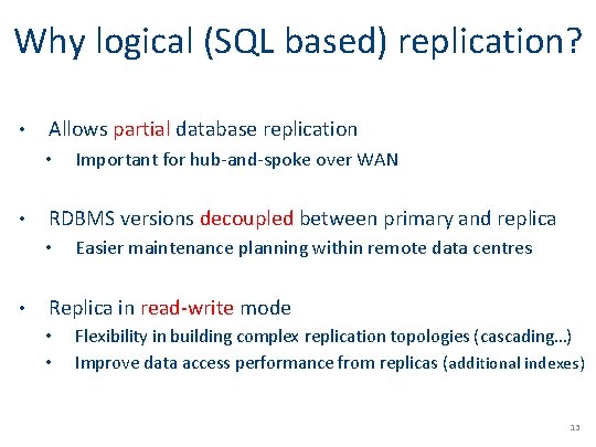Why logical (SQL based) replication? • Allows partial database replication • • RDBMS versions
