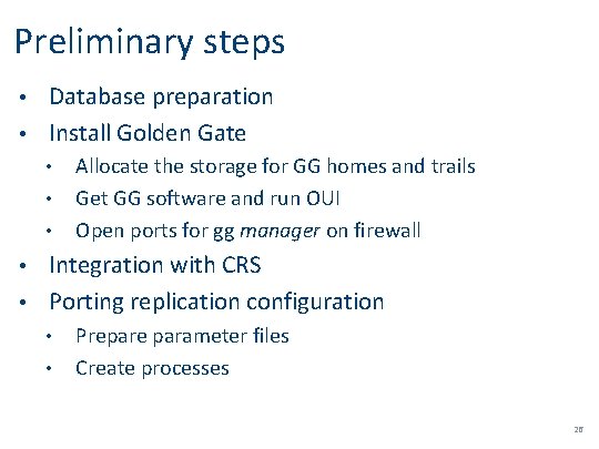 Preliminary steps Database preparation • Install Golden Gate • • Allocate the storage for