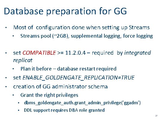 Database preparation for GG • Most of configuration done when setting up Streams pool