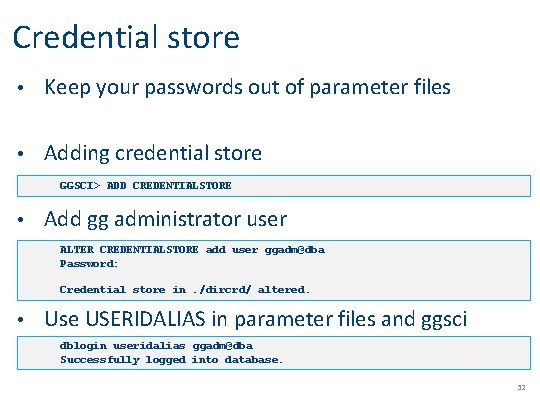 Credential store • Keep your passwords out of parameter files • Adding credential store