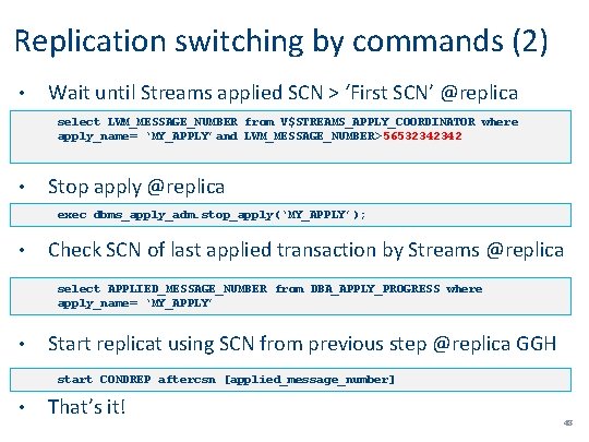 Replication switching by commands (2) • Wait until Streams applied SCN > ‘First SCN’