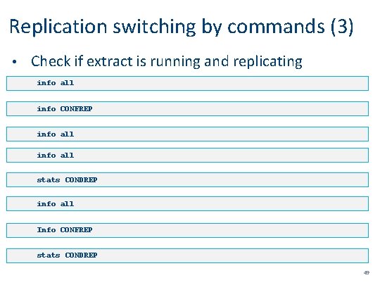 Replication switching by commands (3) • Check if extract is running and replicating info