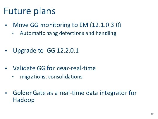 Future plans • Move GG monitoring to EM (12. 1. 0. 3. 0) •