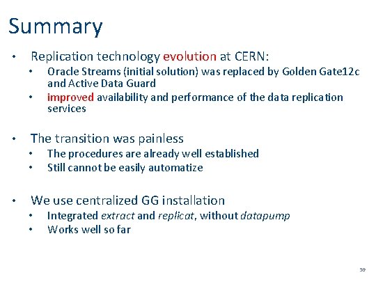 Summary • Replication technology evolution at CERN: • • • The transition was painless