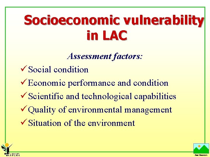 Socioeconomic vulnerability in LAC Assessment factors: ü Social condition ü Economic performance and condition