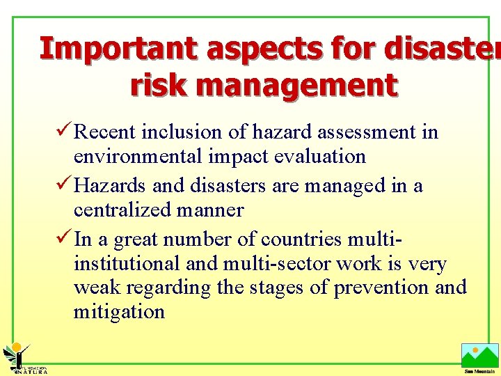 Important aspects for disaster risk management ü Recent inclusion of hazard assessment in environmental