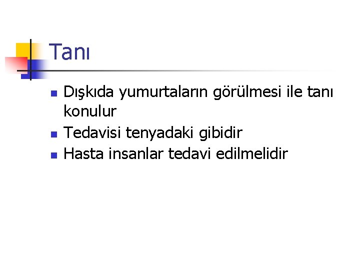 Tanı n n n Dışkıda yumurtaların görülmesi ile tanı konulur Tedavisi tenyadaki gibidir Hasta