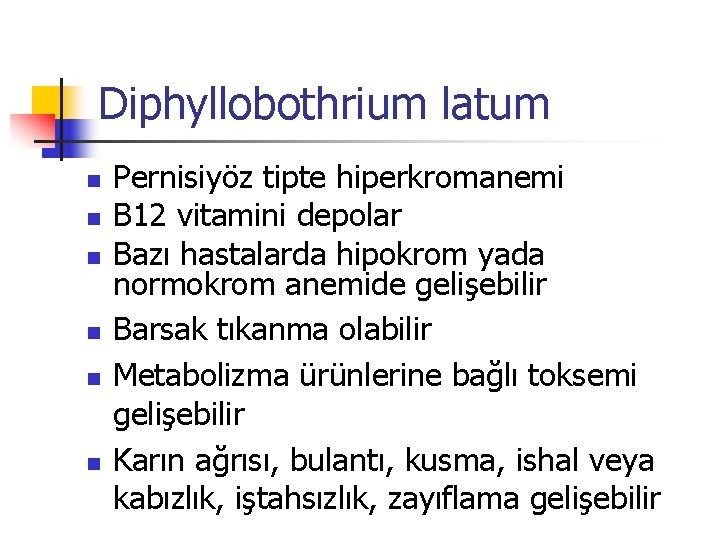 Diphyllobothrium latum n n n Pernisiyöz tipte hiperkromanemi B 12 vitamini depolar Bazı hastalarda