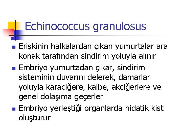Echinococcus granulosus n n n Erişkinin halkalardan çıkan yumurtalar ara konak tarafından sindirim yoluyla