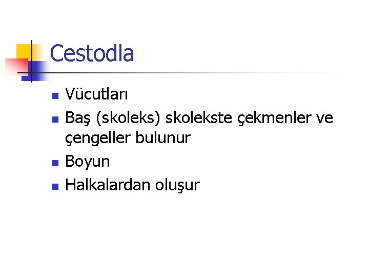 Cestodla n n Vücutları Baş (skoleks) skolekste çekmenler ve çengeller bulunur Boyun Halkalardan oluşur