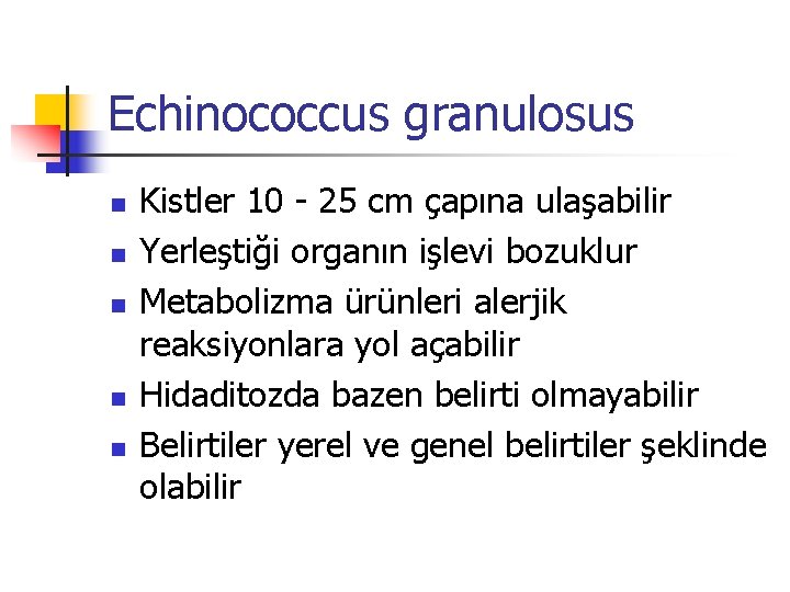 Echinococcus granulosus n n n Kistler 10 - 25 cm çapına ulaşabilir Yerleştiği organın