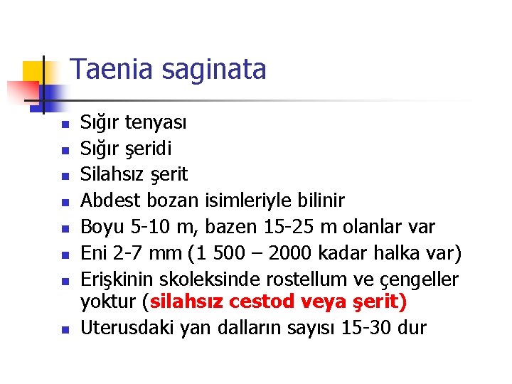 Taenia saginata n n n n Sığır tenyası Sığır şeridi Silahsız şerit Abdest bozan