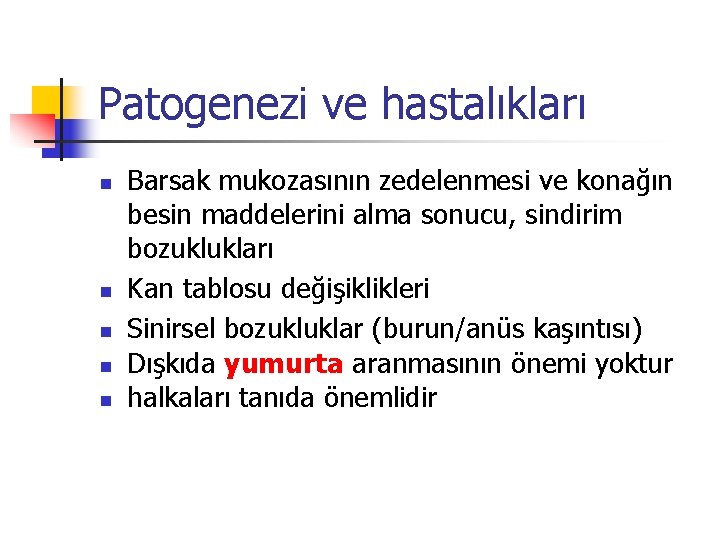 Patogenezi ve hastalıkları n n n Barsak mukozasının zedelenmesi ve konağın besin maddelerini alma