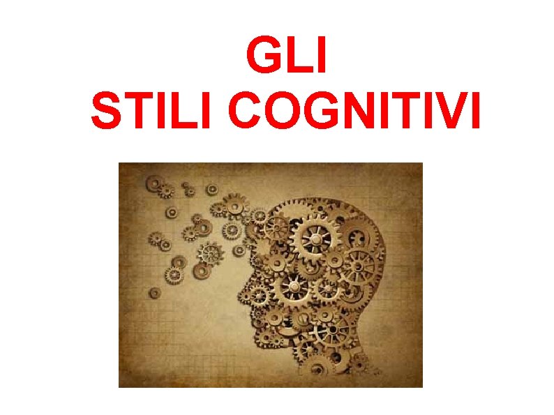 GLI STILI COGNITIVI 