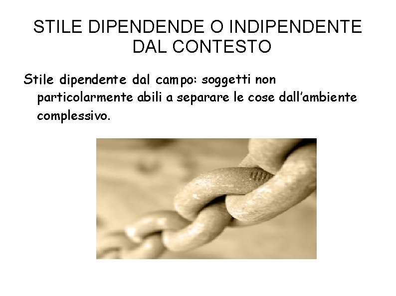 STILE DIPENDENDE O INDIPENDENTE DAL CONTESTO Stile dipendente dal campo: soggetti non particolarmente abili