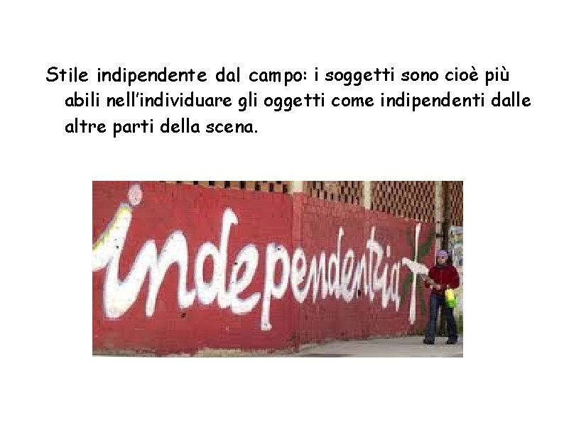 Stile indipendente dal campo: i soggetti sono cioè più abili nell’individuare gli oggetti come