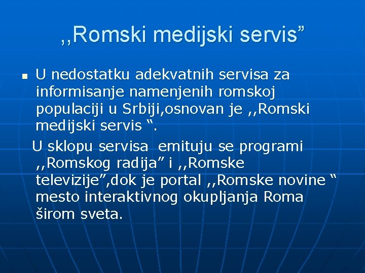 , , Romski medijski servis” n U nedostatku adekvatnih servisa za informisanje namenjenih romskoj