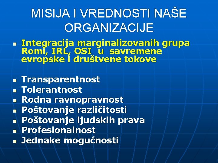 MISIJA I VREDNOSTI NAŠE ORGANIZACIJE n n n n Integracija marginalizovanih grupa Romi, IRL,