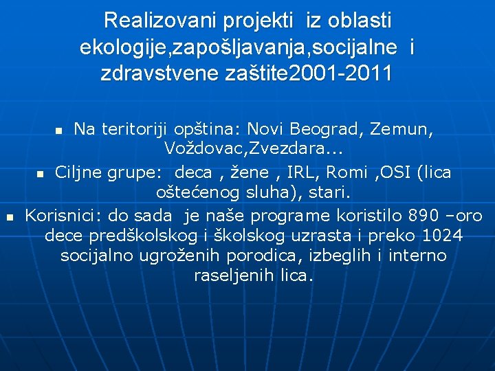 Realizovani projekti iz oblasti ekologije, zapošljavanja, socijalne i zdravstvene zaštite 2001 -2011 Na teritoriji