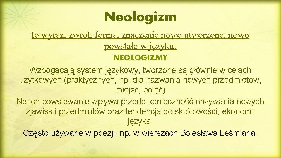 Neologizm to wyraz, zwrot, forma, znaczenie nowo utworzone, nowo powstałe w języku. NEOLOGIZMY Wzbogacają