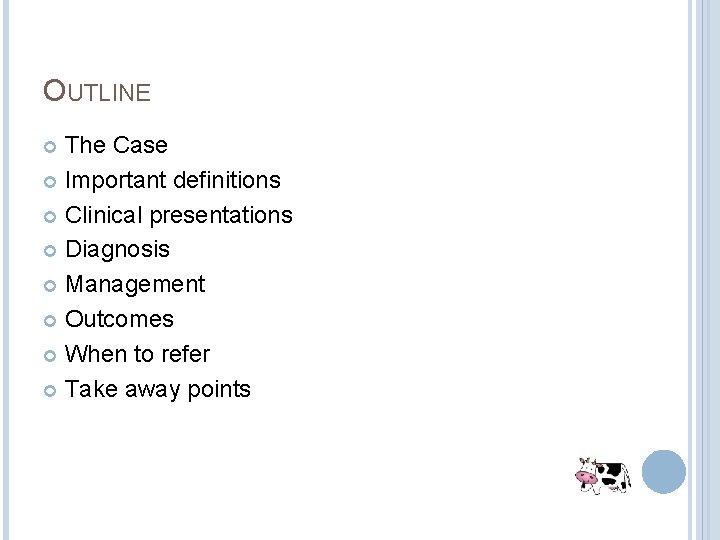 OUTLINE The Case Important definitions Clinical presentations Diagnosis Management Outcomes When to refer Take OUTLINE The Case Important definitions Clinical presentations Diagnosis Management Outcomes When to refer Take