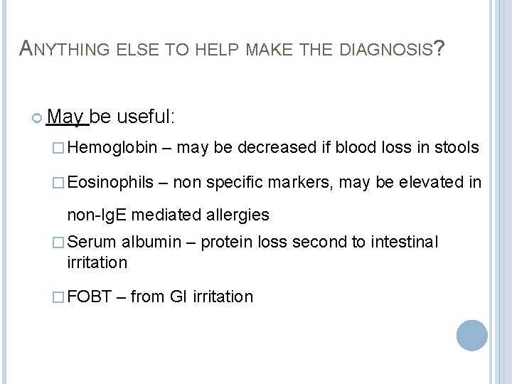 ANYTHING ELSE TO HELP MAKE THE DIAGNOSIS? May be useful: � Hemoglobin – may ANYTHING ELSE TO HELP MAKE THE DIAGNOSIS? May be useful: � Hemoglobin – may