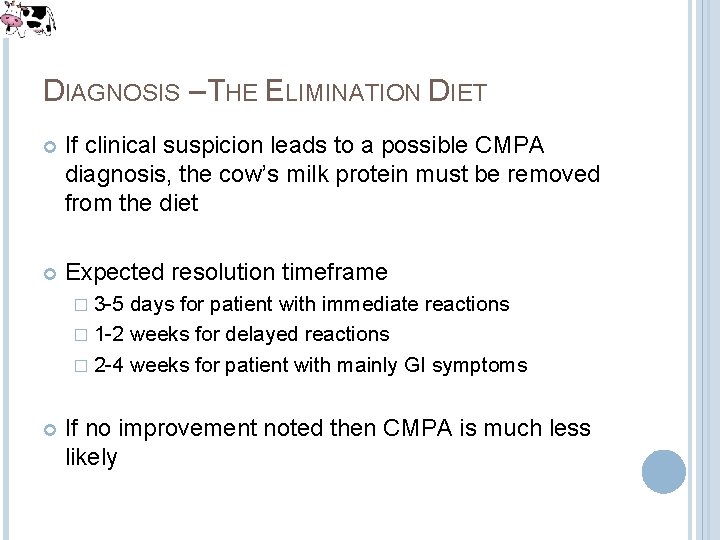 DIAGNOSIS – THE ELIMINATION DIET If clinical suspicion leads to a possible CMPA diagnosis, DIAGNOSIS – THE ELIMINATION DIET If clinical suspicion leads to a possible CMPA diagnosis,
