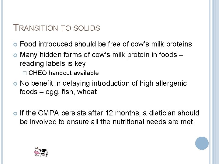 TRANSITION TO SOLIDS Food introduced should be free of cow’s milk proteins Many hidden TRANSITION TO SOLIDS Food introduced should be free of cow’s milk proteins Many hidden