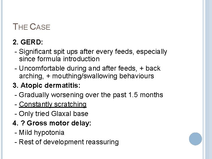 THE CASE 2. GERD: - Significant spit ups after every feeds, especially since formula THE CASE 2. GERD: - Significant spit ups after every feeds, especially since formula