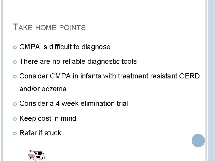 TAKE HOME POINTS CMPA is difficult to diagnose There are no reliable diagnostic tools TAKE HOME POINTS CMPA is difficult to diagnose There are no reliable diagnostic tools