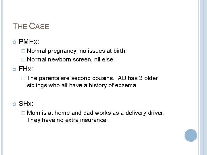 THE CASE PMHx: � Normal pregnancy, no issues at birth. � Normal newborn screen, THE CASE PMHx: � Normal pregnancy, no issues at birth. � Normal newborn screen,