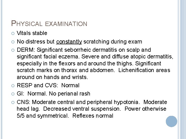 PHYSICAL EXAMINATION Vitals stable No distress but constantly scratching during exam DERM: Significant seborrheic PHYSICAL EXAMINATION Vitals stable No distress but constantly scratching during exam DERM: Significant seborrheic