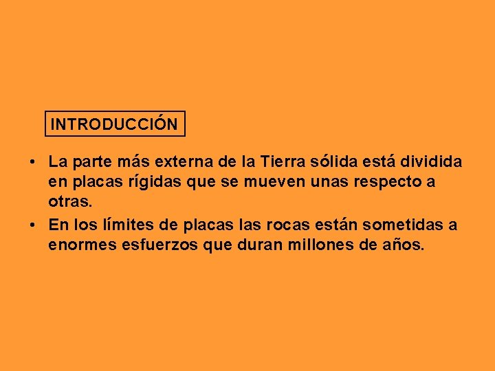 INTRODUCCIÓN • La parte más externa de la Tierra sólida está dividida en placas