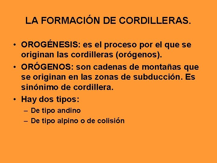 LA FORMACIÓN DE CORDILLERAS. • OROGÉNESIS: es el proceso por el que se originan