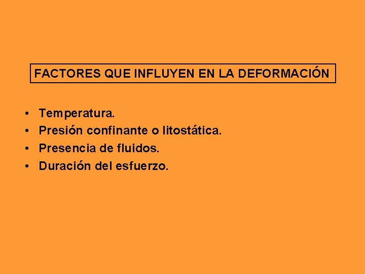 FACTORES QUE INFLUYEN EN LA DEFORMACIÓN • • Temperatura. Presión confinante o litostática. Presencia