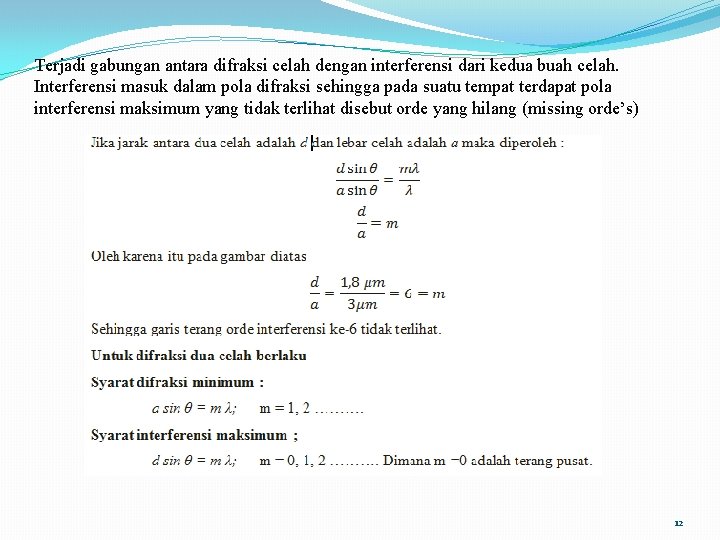 Terjadi gabungan antara difraksi celah dengan interferensi dari kedua buah celah. Interferensi masuk dalam