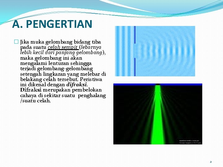 A. PENGERTIAN � Jika muka gelombang bidang tiba pada suatu celah sempit (lebarnya lebih