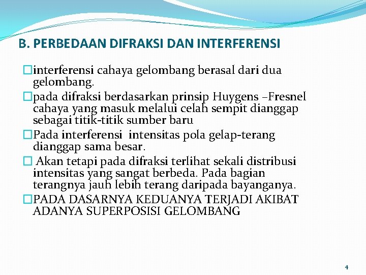 B. PERBEDAAN DIFRAKSI DAN INTERFERENSI �interferensi cahaya gelombang berasal dari dua gelombang. �pada difraksi