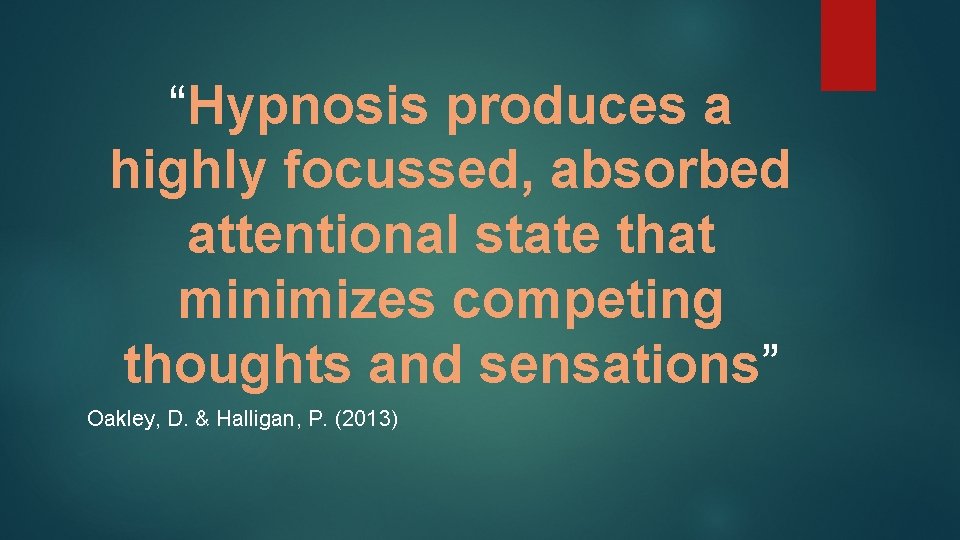 “Hypnosis produces a highly focussed, absorbed attentional state that minimizes competing thoughts and sensations”