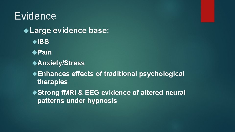 Evidence Large evidence base: IBS Pain Anxiety/Stress Enhances effects of traditional psychological therapies Strong