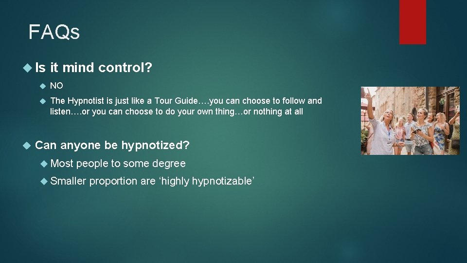 FAQs Is it mind control? NO The Hypnotist is just like a Tour Guide….